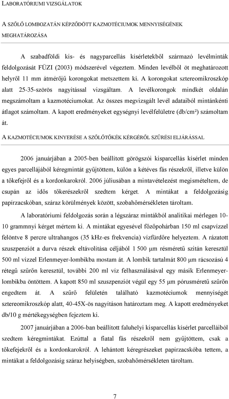 A levélkorongok mindkét oldalán megszámoltam a kazmotéciumokat. Az összes megvizsgált levél adataiból mintánkénti átlagot számoltam.