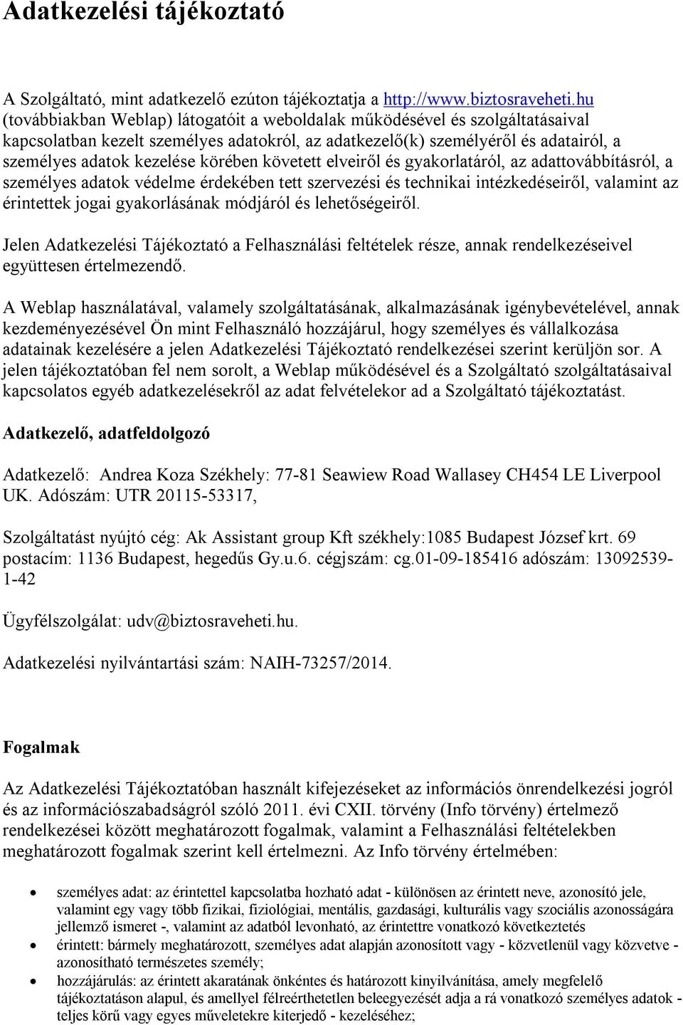 körében követett elveiről és gyakorlatáról, az adattovábbításról, a személyes adatok védelme érdekében tett szervezési és technikai intézkedéseiről, valamint az érintettek jogai gyakorlásának