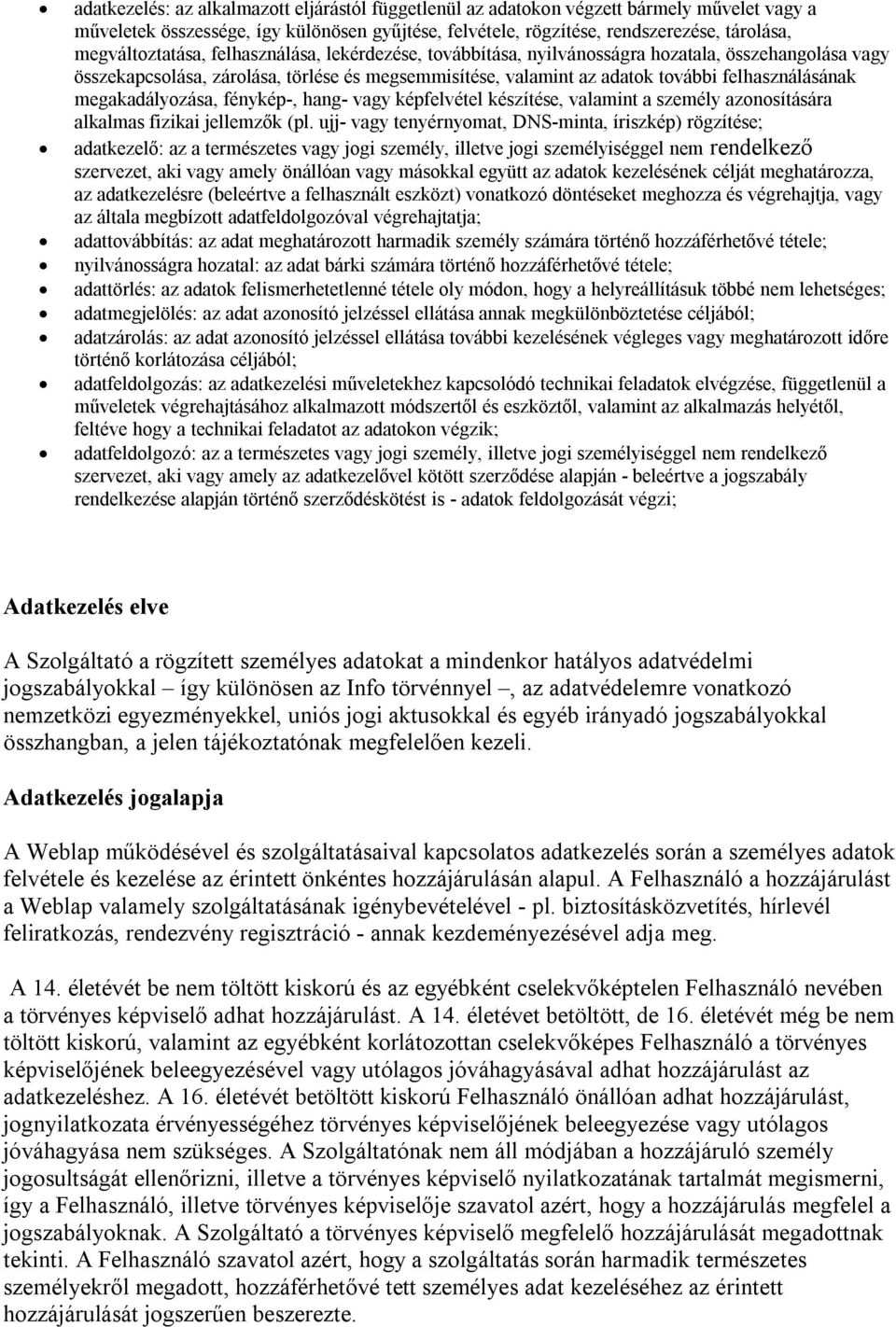 felhasználásának megakadályozása, fénykép-, hang- vagy képfelvétel készítése, valamint a személy azonosítására alkalmas fizikai jellemzők (pl.