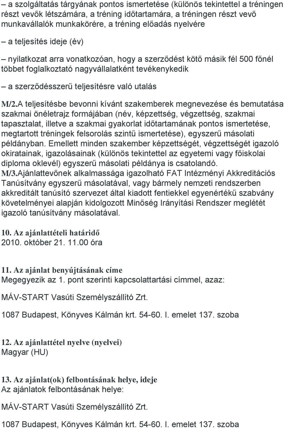 M/2.A teljesítésbe bevonni kívánt szakemberek megnevezése és bemutatása szakmai önéletrajz formájában (név, képzettség, végzettség, szakmai tapasztalat, illetve a szakmai gyakorlat időtartamának