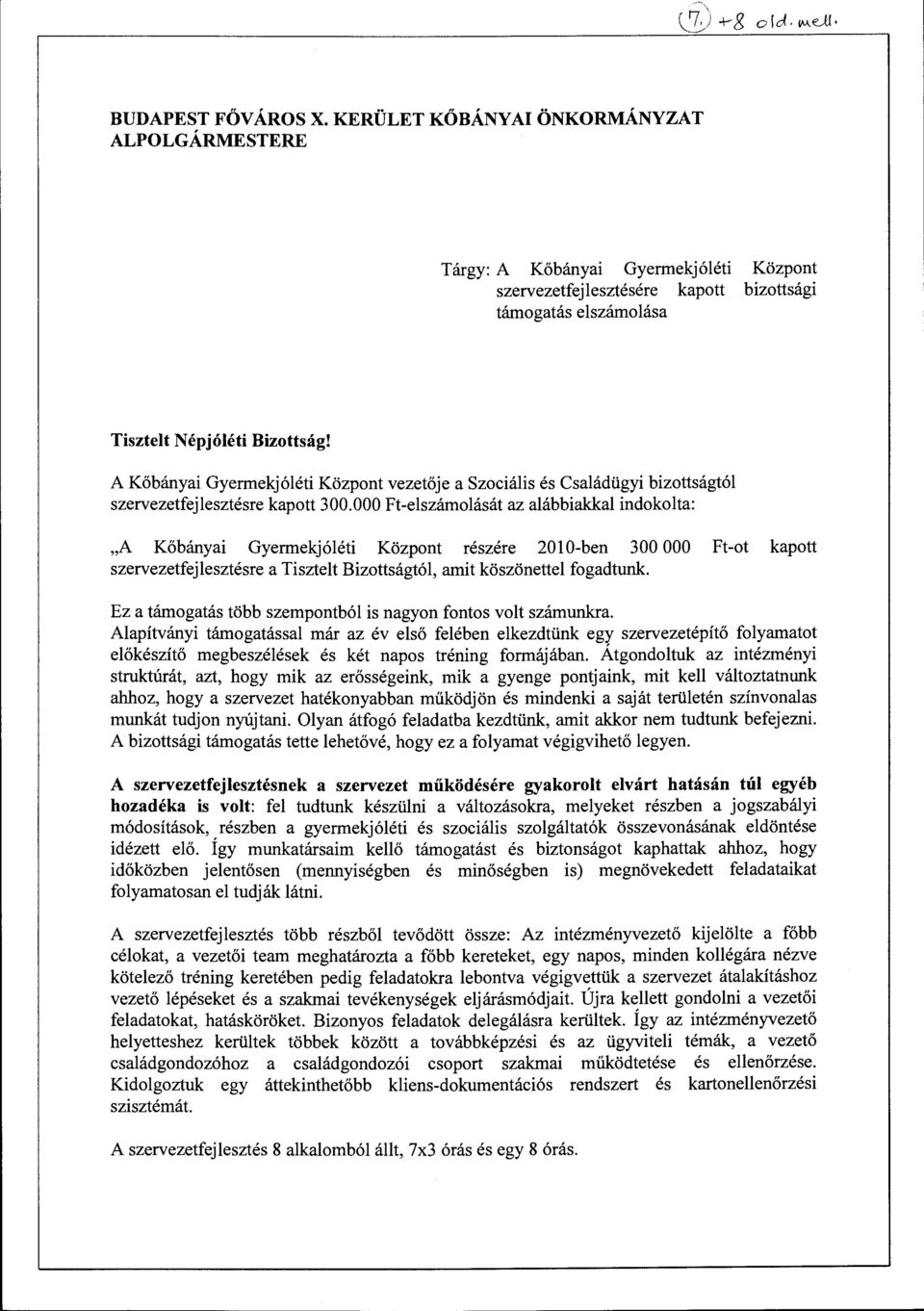 000 Ft-elszámolását az alábbiakkal indokolta: "A Kőbányai Gyermekjóléti Központ részére 2010-ben 300 OOO Ft-ot kapott szervezetfejlesztésre a Tisztelt Bizottságtól, amit köszönettel fogadtunk.