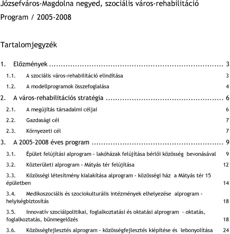 2. Közterületi alprogram - Mátyás tér felújítása 12 3.3. Közösségi létesítmény kialakítása alprogram - közösségi ház a Mátyás tér 15 épületben 14 