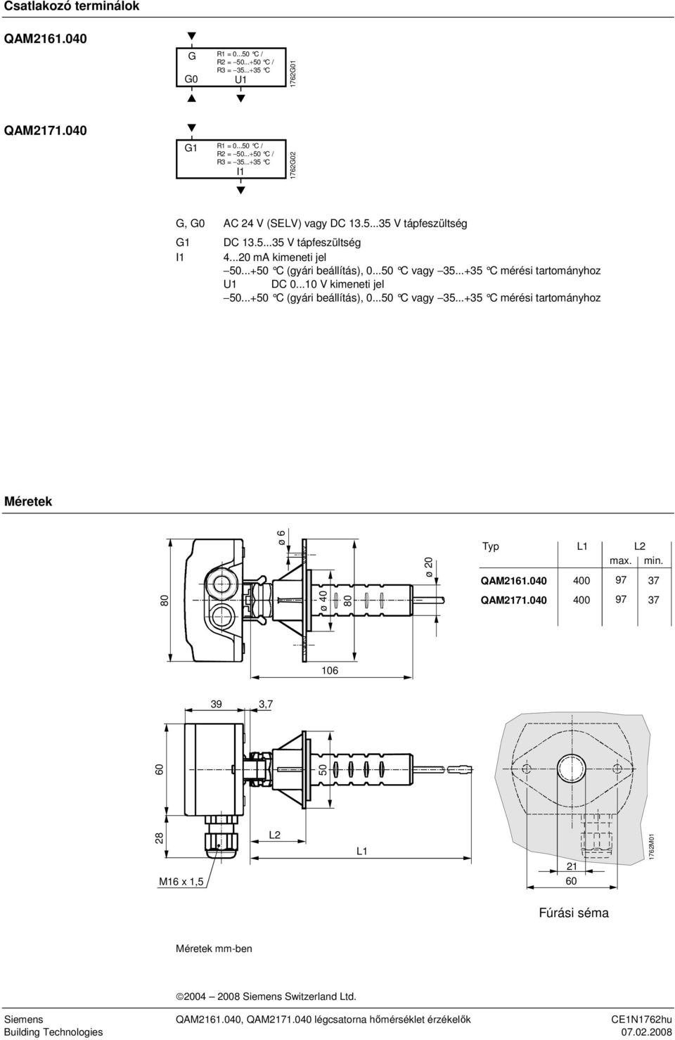 C (gyári beállítás), 050 C vagy 35+35 C mérési tartományhoz Méretek ø 6 ø 20 Typ QAM2161040 L1 L2 max min 97 37 80 ø 40 80 QAM2171040 97 37 106 39 3,7 60 28 50 M16 x 1,5 L2 L1 21