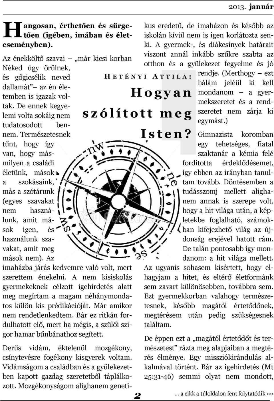 De ennek kegye- Hogyan lemi volta sokáig nem szólított meg tudatosodott bennem. Természetesnek Isten?