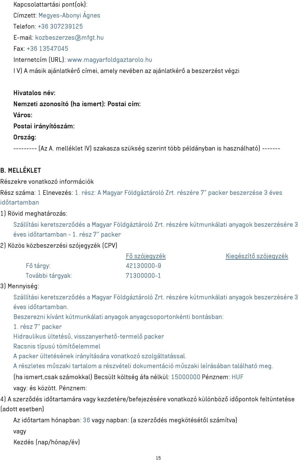 melléklet IV) szakasza szükség szerint több példányban is használható) ------- B. MELLÉKLET Részekre vonatkozó információk Rész száma: 1 Elnevezés: 1. rész: A Magyar Földgáztároló Zrt.
