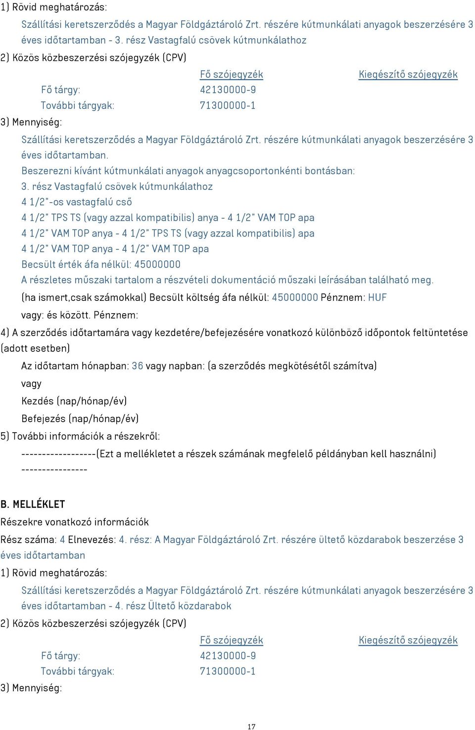 keretszerződés a Magyar Földgáztároló Zrt. részére kútmunkálati anyagok beszerzésére 3 éves időtartamban. Beszerezni kívánt kútmunkálati anyagok anyagcsoportonkénti bontásban: 3.