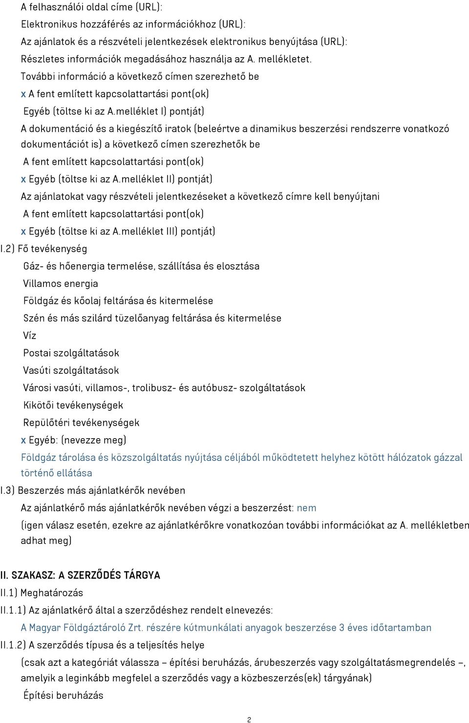 melléklet I) pontját) A dokumentáció és a kiegészítő iratok (beleértve a dinamikus beszerzési rendszerre vonatkozó dokumentációt is) a következő címen szerezhetők be A fent említett kapcsolattartási