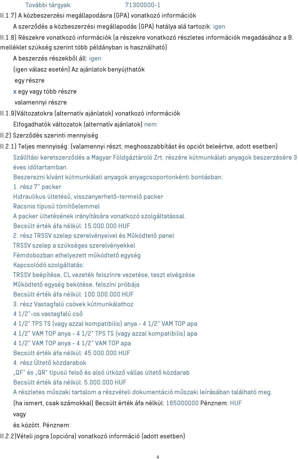 9)Változatokra (alternatív ajánlatok) vonatkozó információk Elfogadhatók változatok (alternatív ajánlatok) nem II.2)