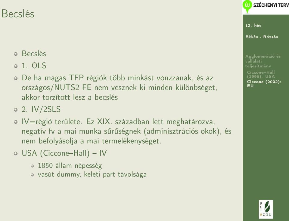 különbséget, akkor torzított lesz a becslés 2. IV/2SLS IV=régió területe. Ez XIX.