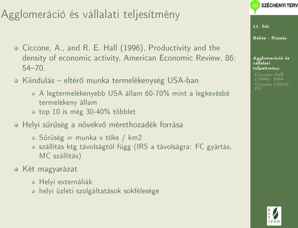 10 is még 30-40% többlet Helyi s r ség a növekv mérethozadék forrása S rüség = munka v t ke / km2 szállítás ktg