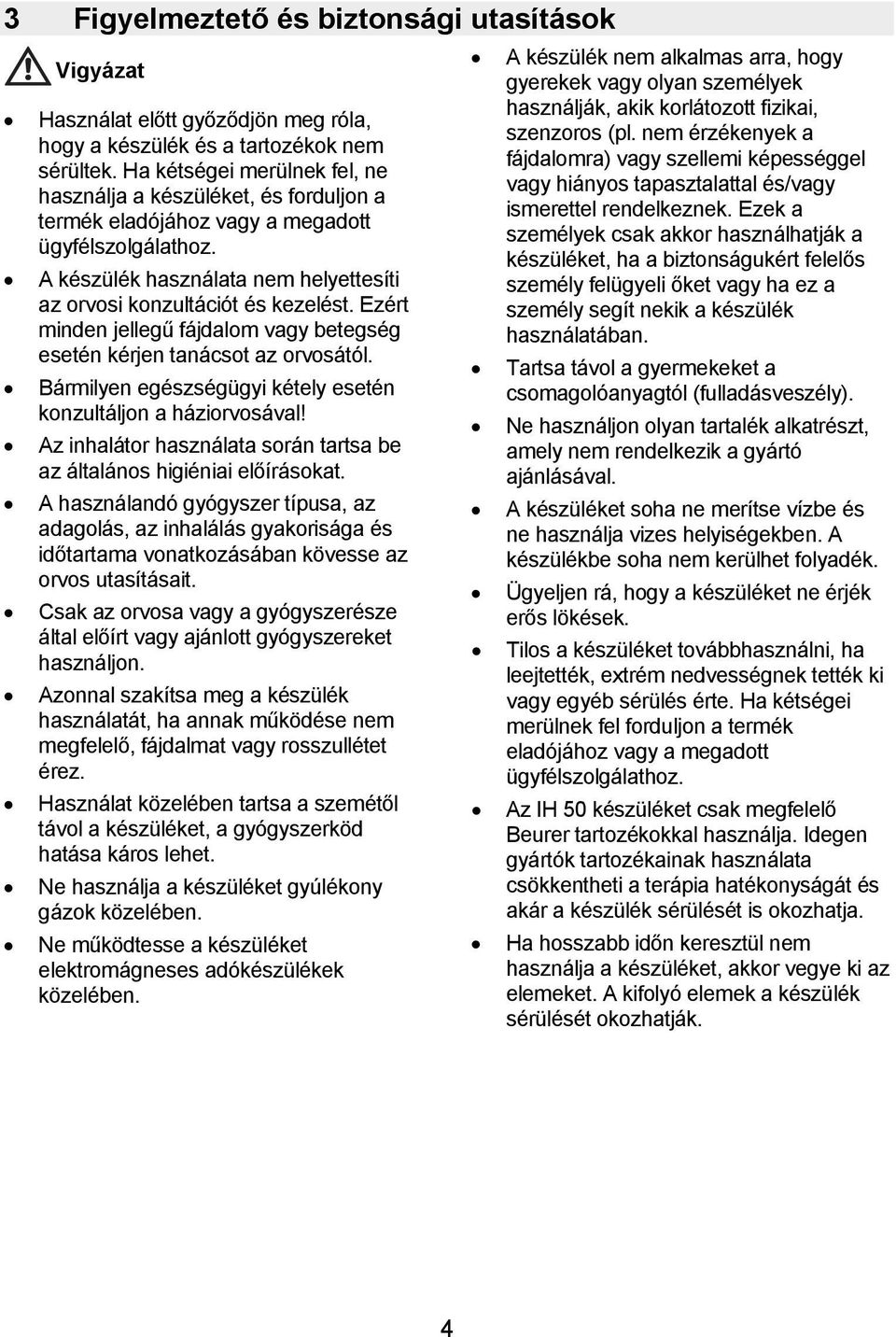 Ezért minden jellegű fájdalom vagy betegség esetén kérjen tanácsot az orvosától. Bármilyen egészségügyi kétely esetén konzultáljon a háziorvosával!