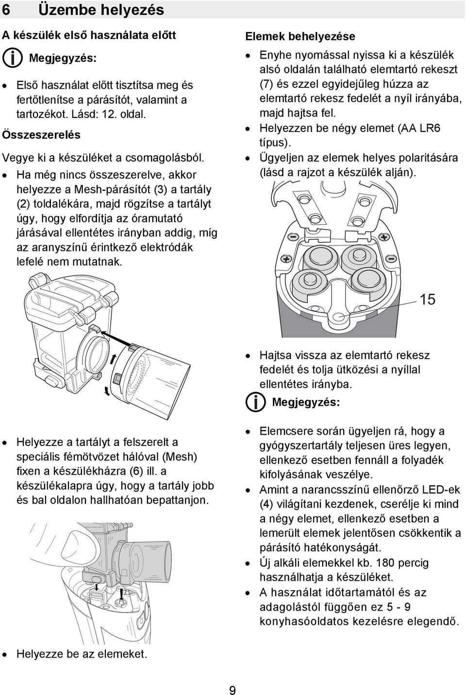 Ha még nincs összeszerelve, akkor helyezze a Mesh-párásítót (3) a tartály (2) toldalékára, majd rögzítse a tartályt úgy, hogy elfordítja az óramutató járásával ellentétes irányban addig, míg az