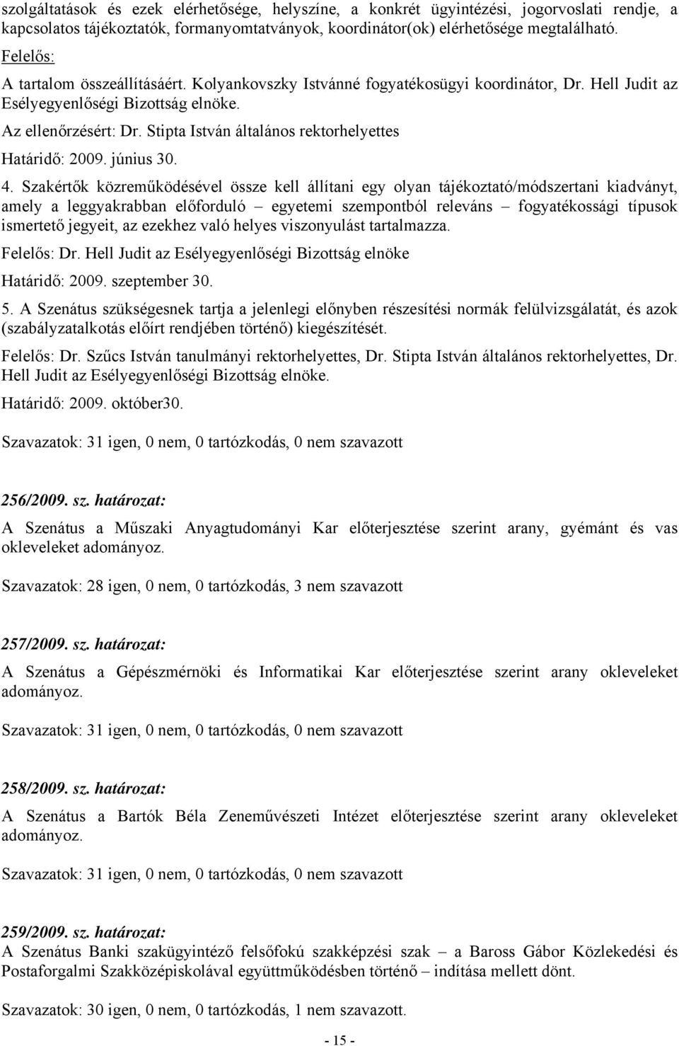 Stipta István általános rektorhelyettes Határidő: 2009. június 30. 4.