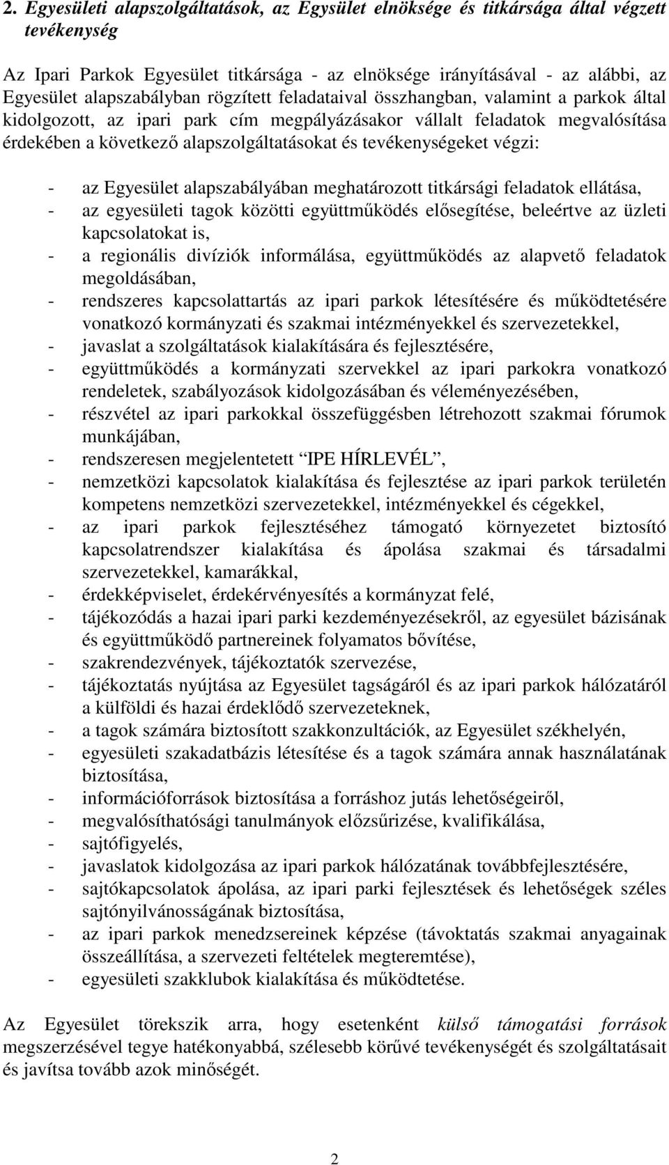 tevékenységeket végzi: - az Egyesület alapszabályában meghatározott titkársági feladatok ellátása, - az egyesületi tagok közötti együttmködés elsegítése, beleértve az üzleti kapcsolatokat is, - a