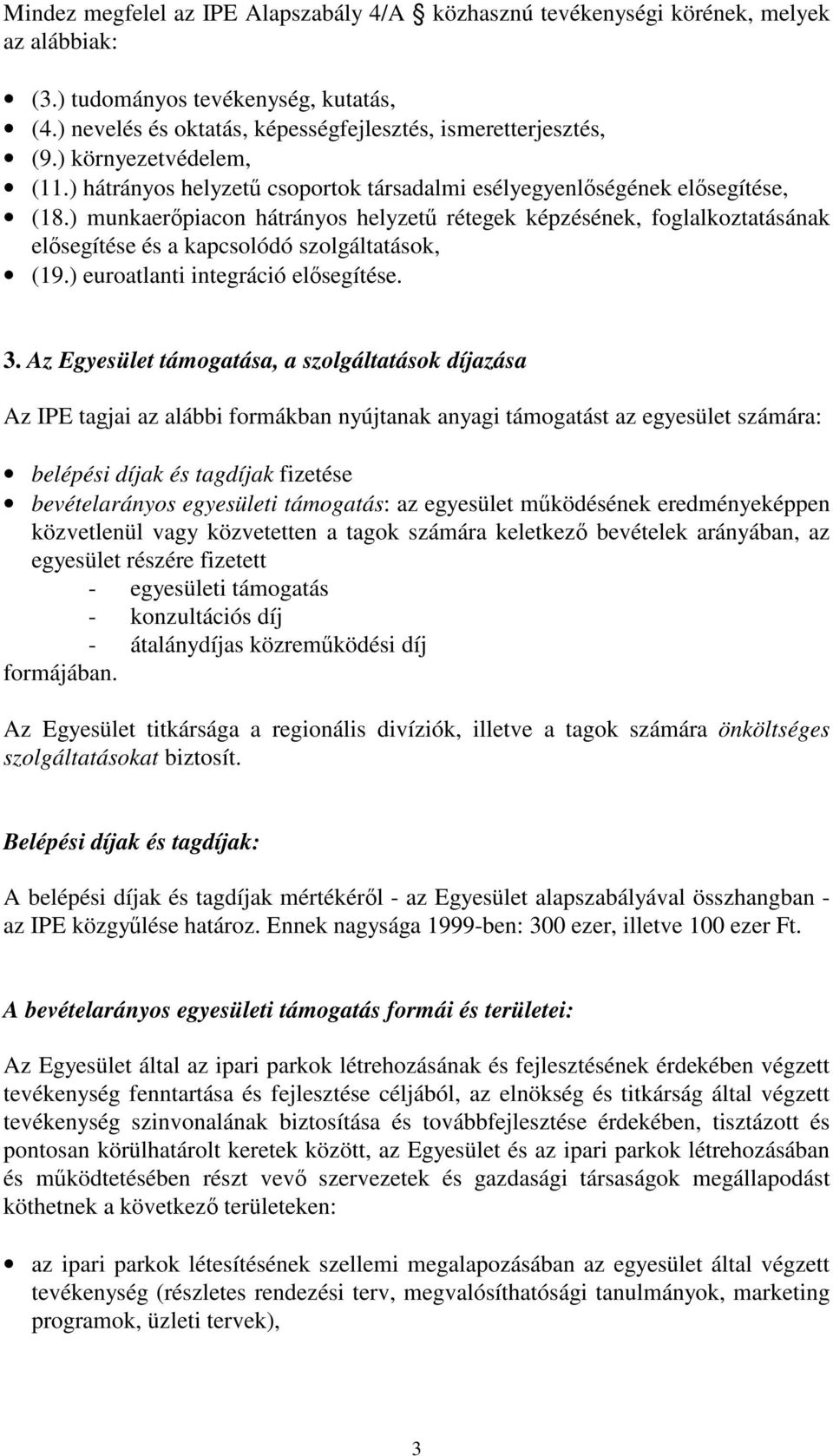 ) munkaerpiacon hátrányos helyzet rétegek képzésének, foglalkoztatásának elsegítése és a kapcsolódó szolgáltatások, (19.) euroatlanti integráció elsegítése. 3.