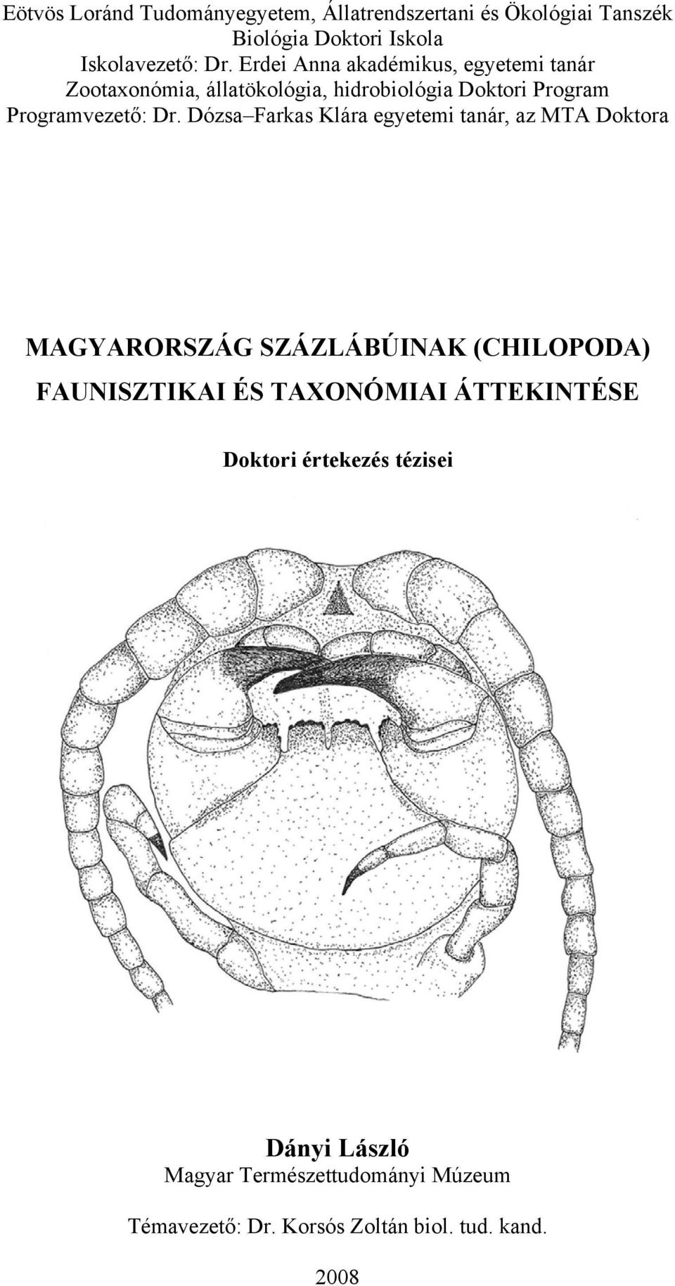 Dózsa Farkas Klára egyetemi tanár, az MTA Doktora MAGYARORSZÁG SZÁZLÁBÚINAK (CHILOPODA) FAUNISZTIKAI ÉS TAXONÓMIAI