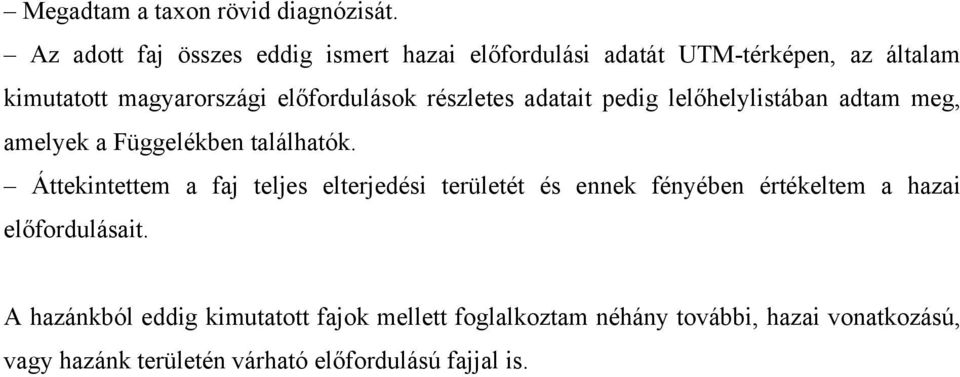 részletes adatait pedig lelőhelylistában adtam meg, amelyek a Függelékben találhatók.