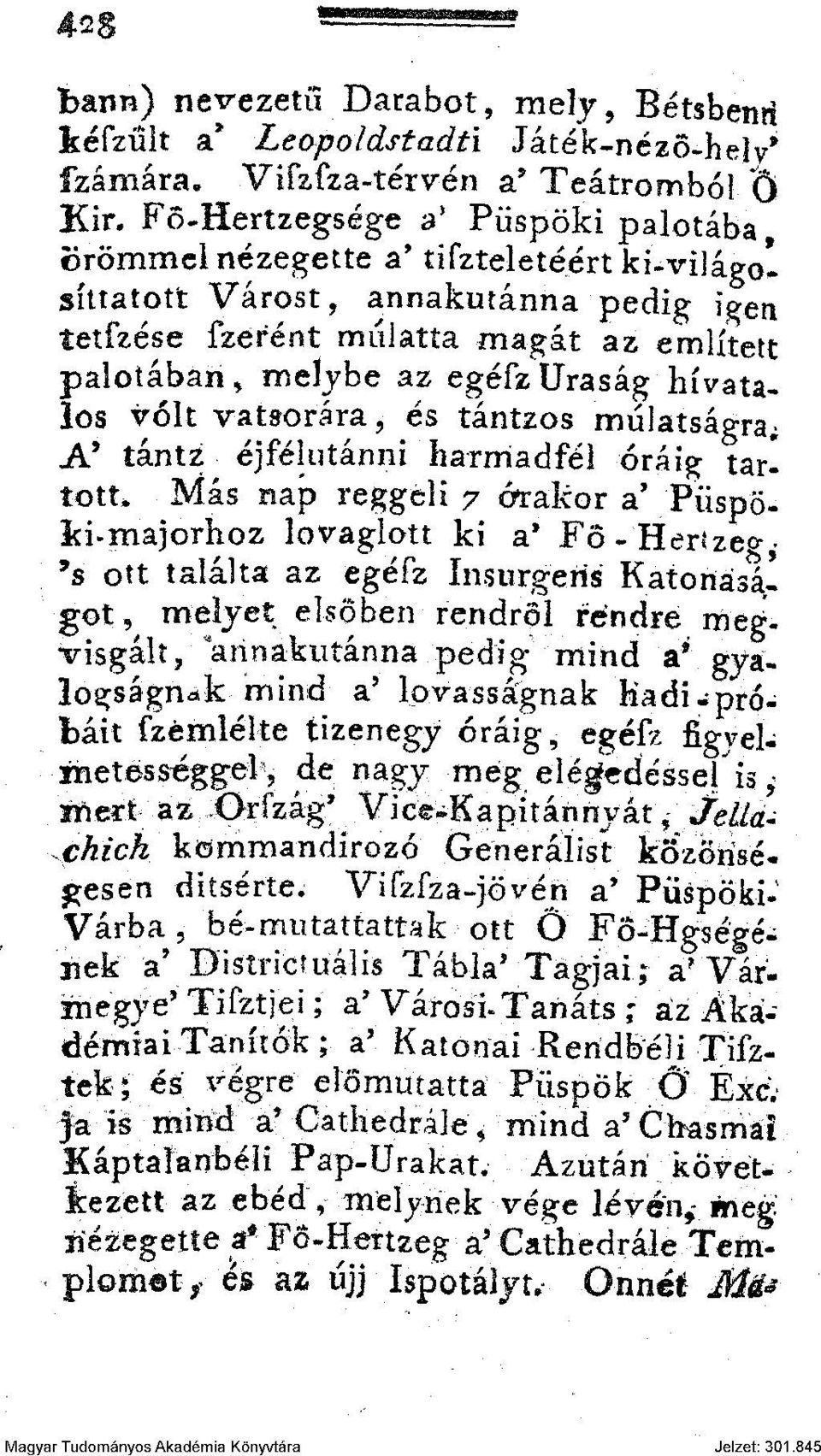 hivatalos volt vatsorára, és tántzos mulatságra; A' tántz éjfélutánni harmadfél óráig tartott* Más nap reggeli 7 érakor a' Püspö- Id»majorhoz lovagion ki a' Fö-Herízeg- 9 s ott találta az egéfz