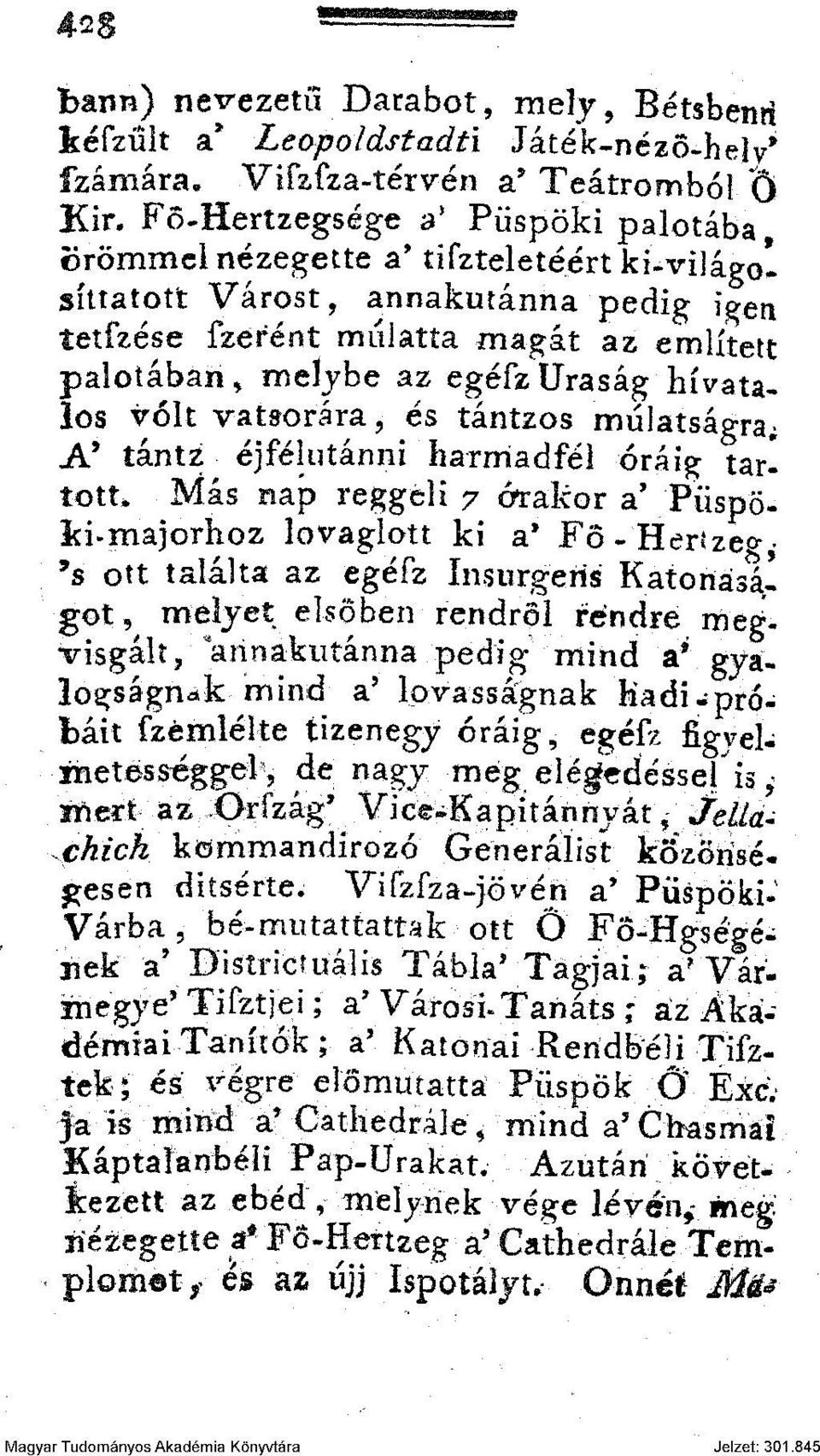 hivatalos volt vatsorára, és tántzos mulatságra; A' tántz éjfélutánni harmadfél óráig tartott* Más nap reggeli 7 érakor a' Püspö- Id»majorhoz lovagion ki a' Fö-Herízeg- 9 s ott találta az egéfz