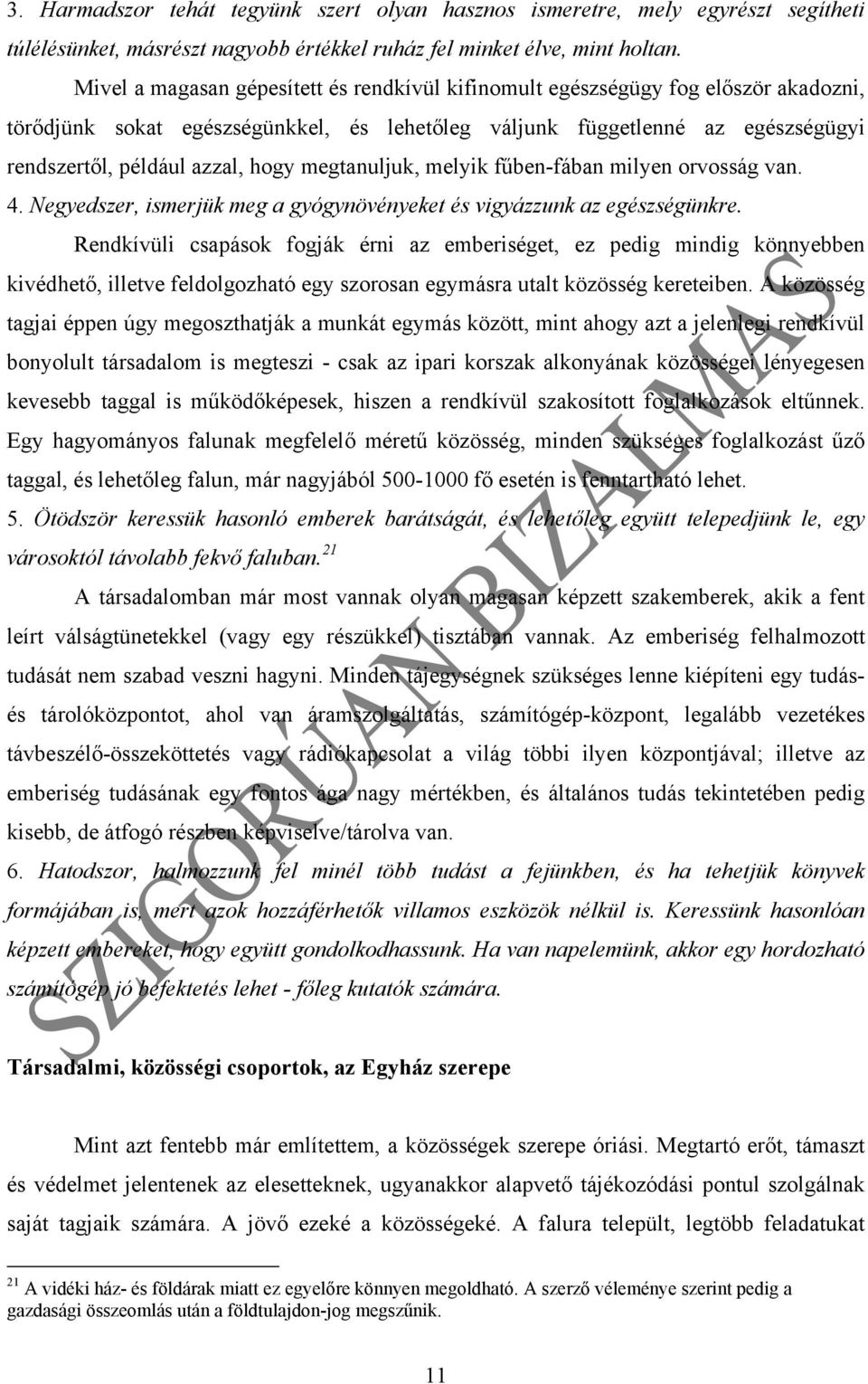 megtanuljuk, melyik fűben-fában milyen orvosság van. 4. Negyedszer, ismerjük meg a gyógynövényeket és vigyázzunk az egészségünkre.