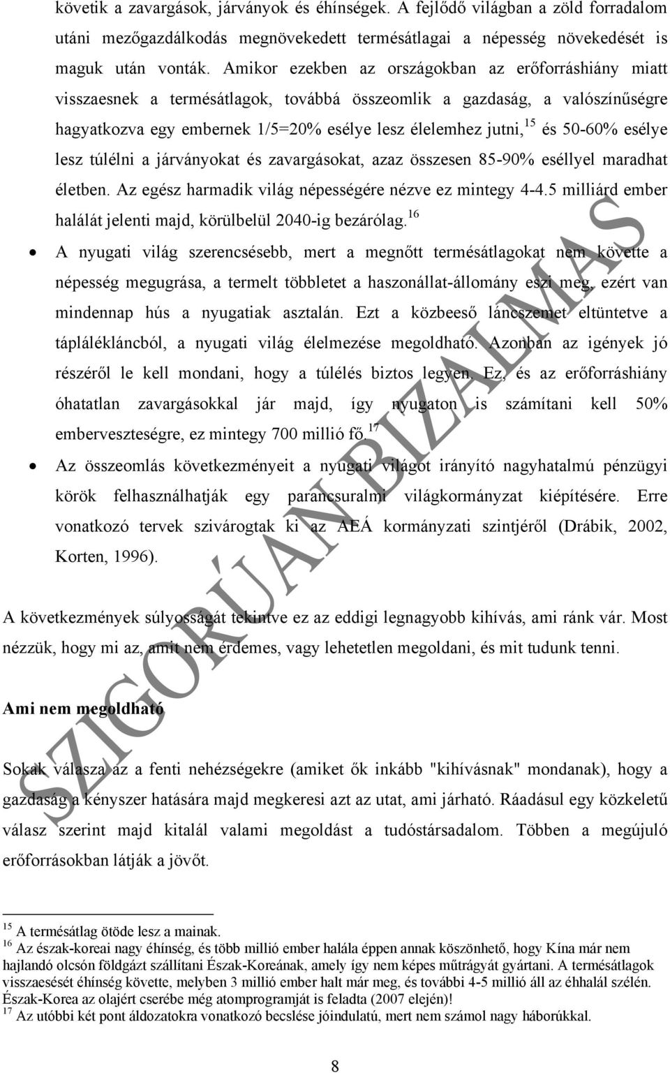 50-60% esélye lesz túlélni a járványokat és zavargásokat, azaz összesen 85-90% eséllyel maradhat életben. Az egész harmadik világ népességére nézve ez mintegy 4-4.