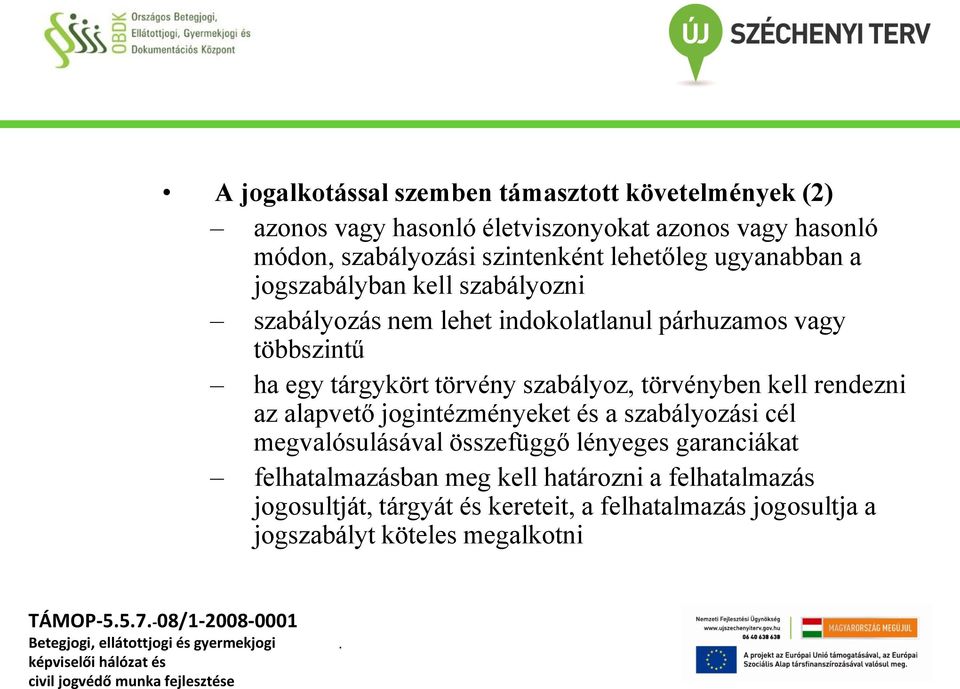 szabályoz, törvényben kell rendezni az alapvető jogintézményeket és a szabályozási cél megvalósulásával összefüggő lényeges garanciákat