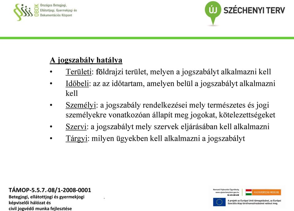 természetes és jogi személyekre vonatkozóan állapít meg jogokat, kötelezettségeket Szervi: a jogszabályt
