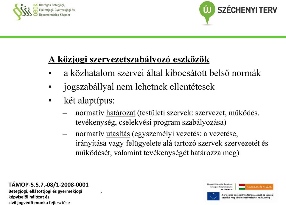 cselekvési program szabályozása) normatív utasítás (egyszemélyi vezetés: a vezetése, irányítása vagy