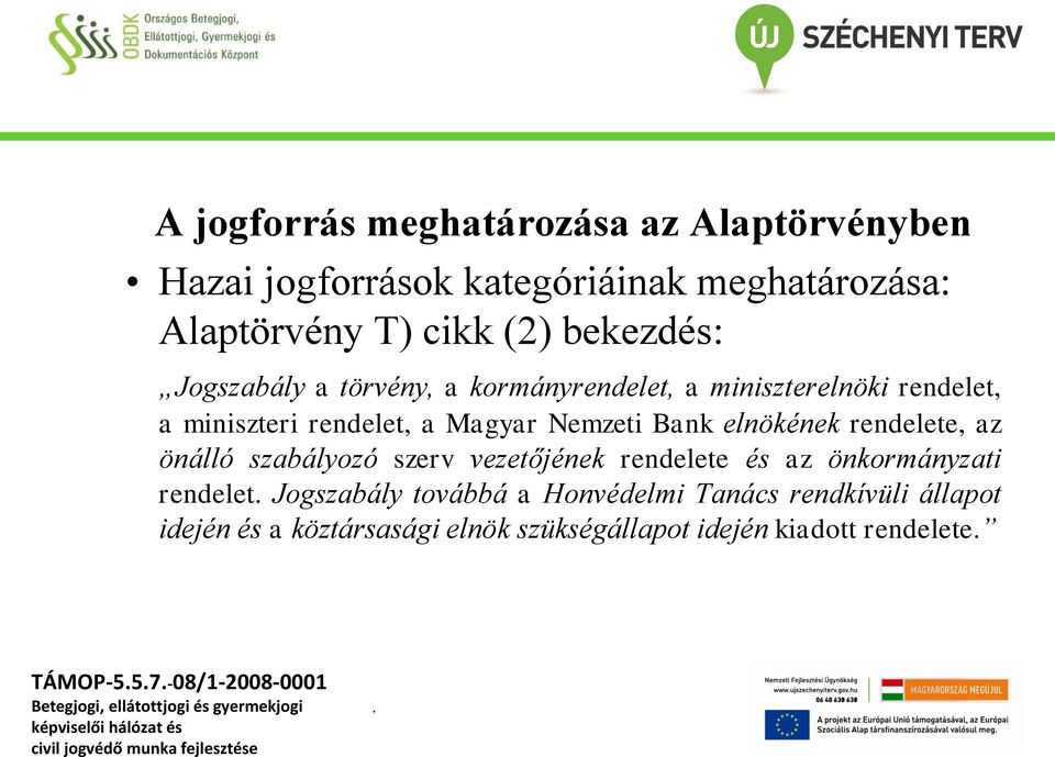 Bank elnökének rendelete, az önálló szabályozó szerv vezetőjének rendelete és az önkormányzati rendelet Jogszabály továbbá