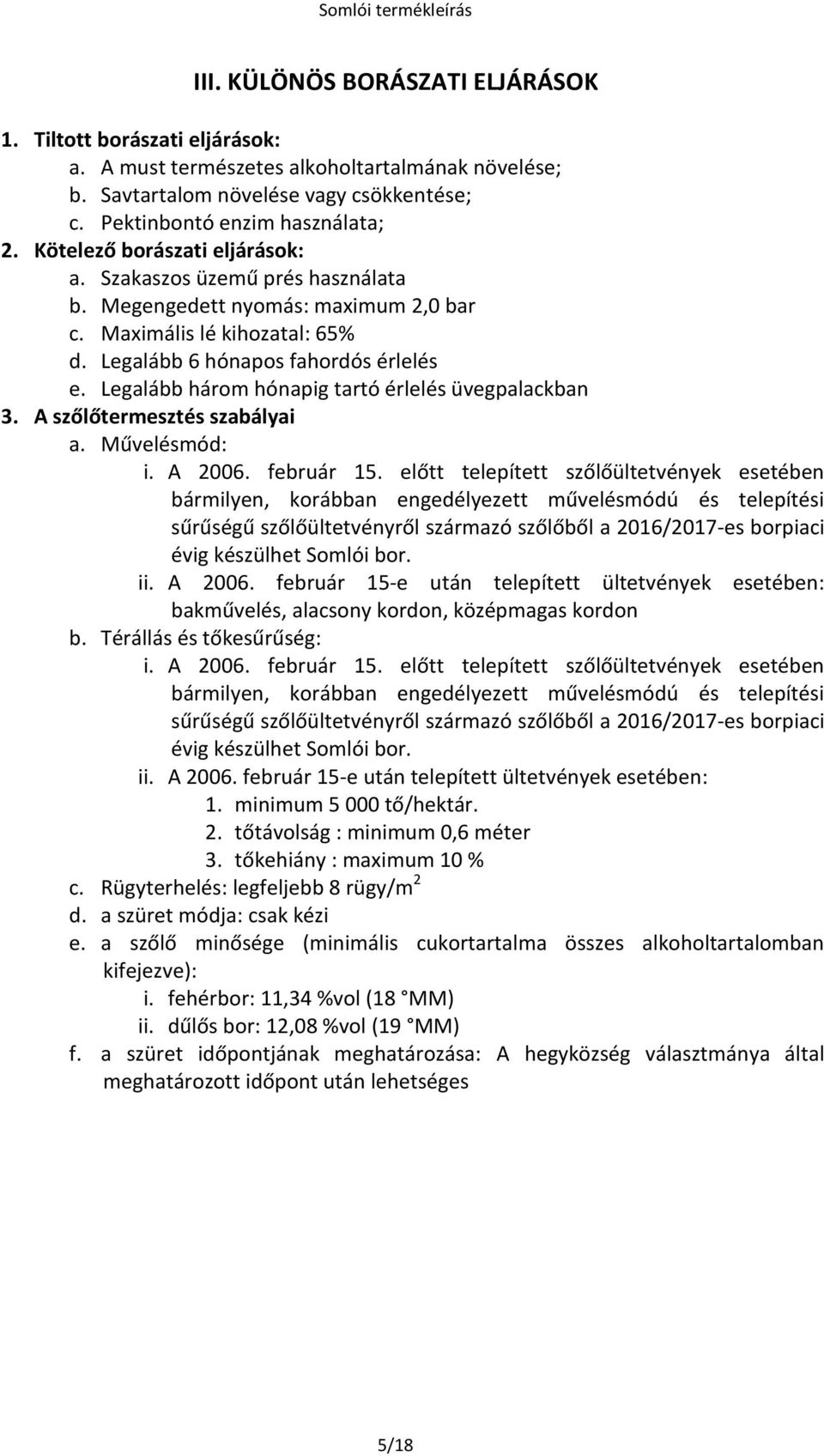 Legalább három hónapig tartó érlelés üvegpalackban 3. A szőlőtermesztés szabályai a. Művelésmód: i. A 2006. február 15.