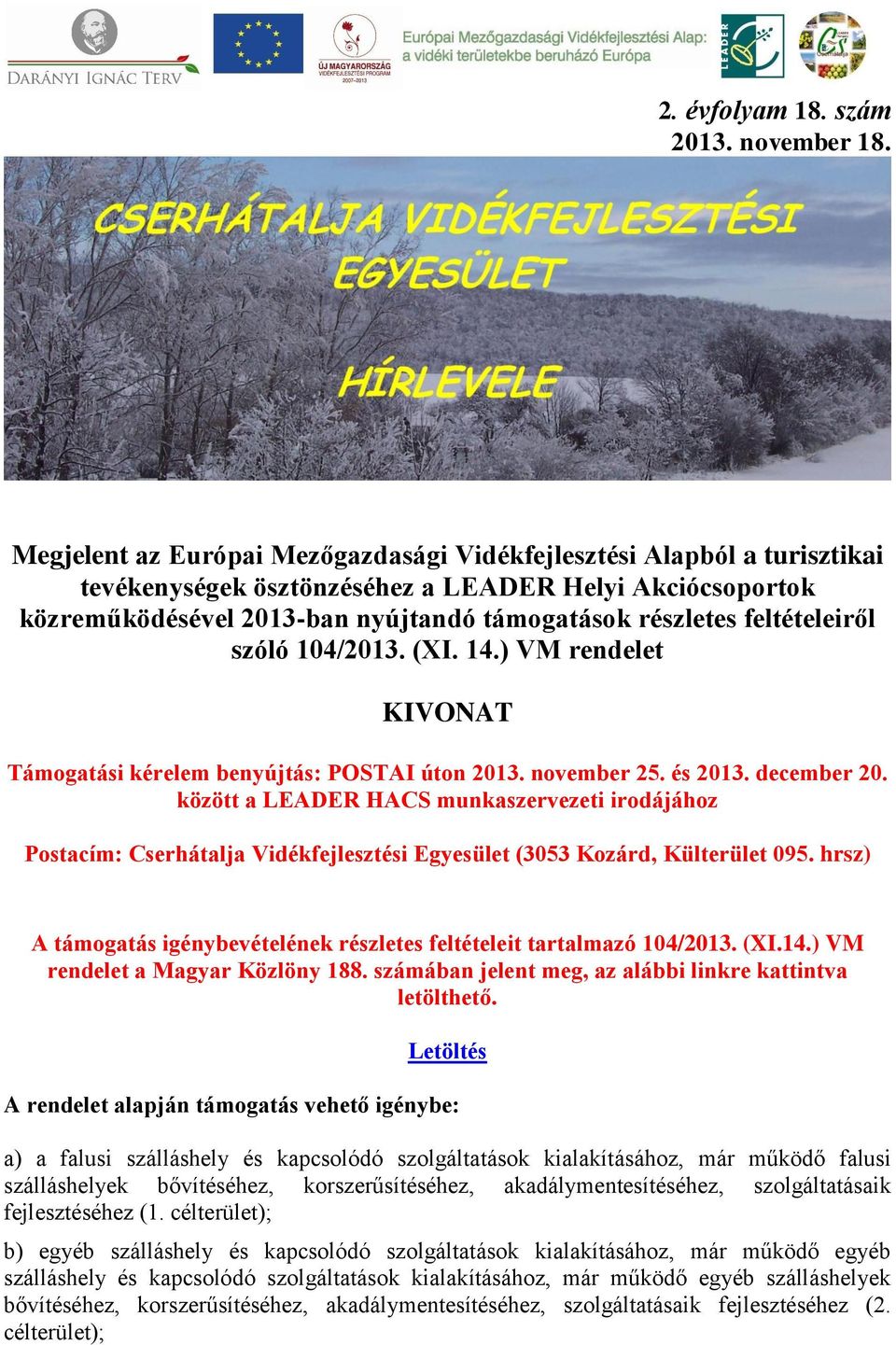 feltételeiről szóló 104/2013. (XI. 14.) VM rendelet KIVONAT Támogatási kérelem benyújtás: POSTAI úton 2013. november 25. és 2013. december 20.