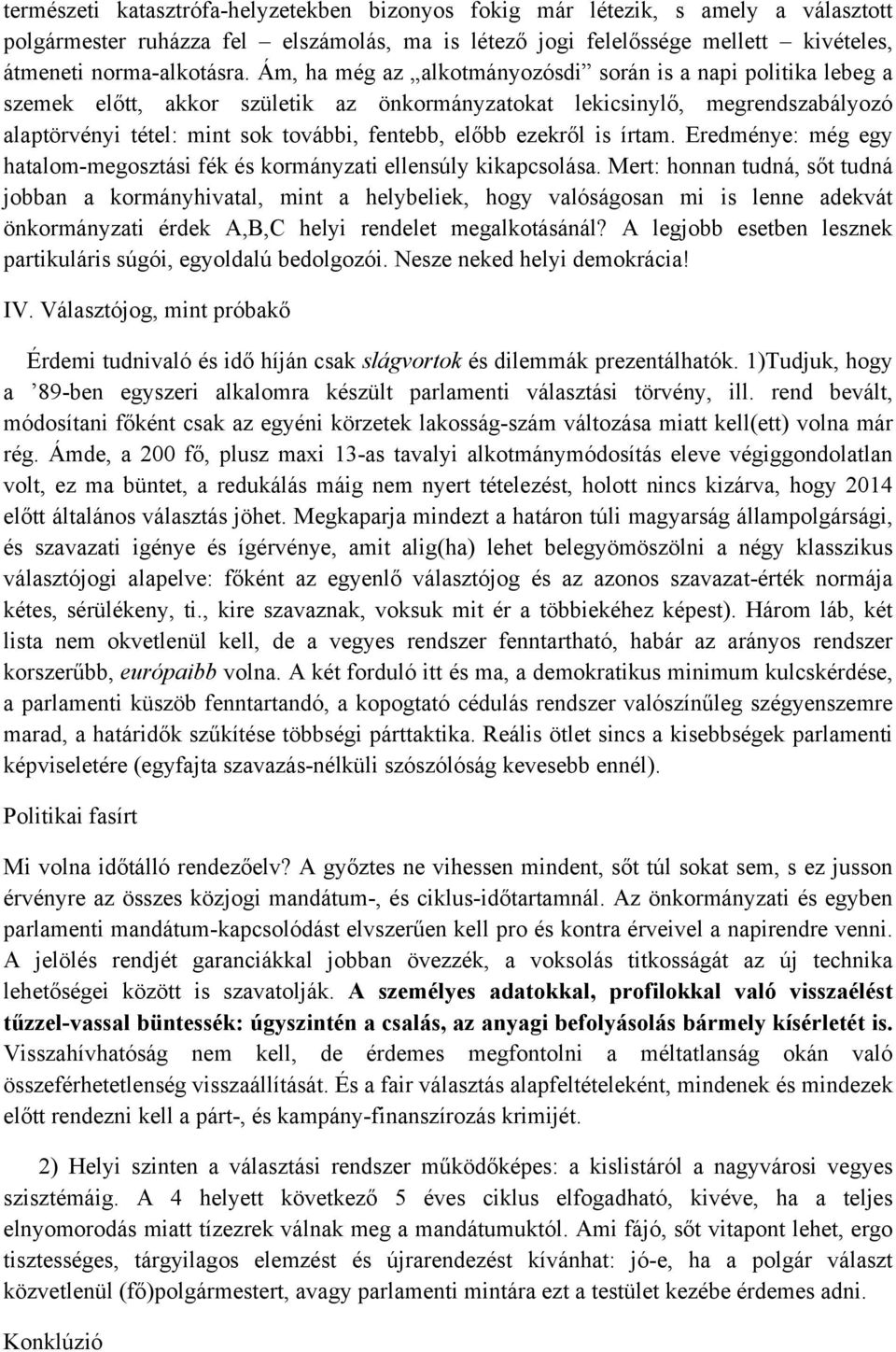 ezekről is írtam. Eredménye: még egy hatalom-megosztási fék és kormányzati ellensúly kikapcsolása.