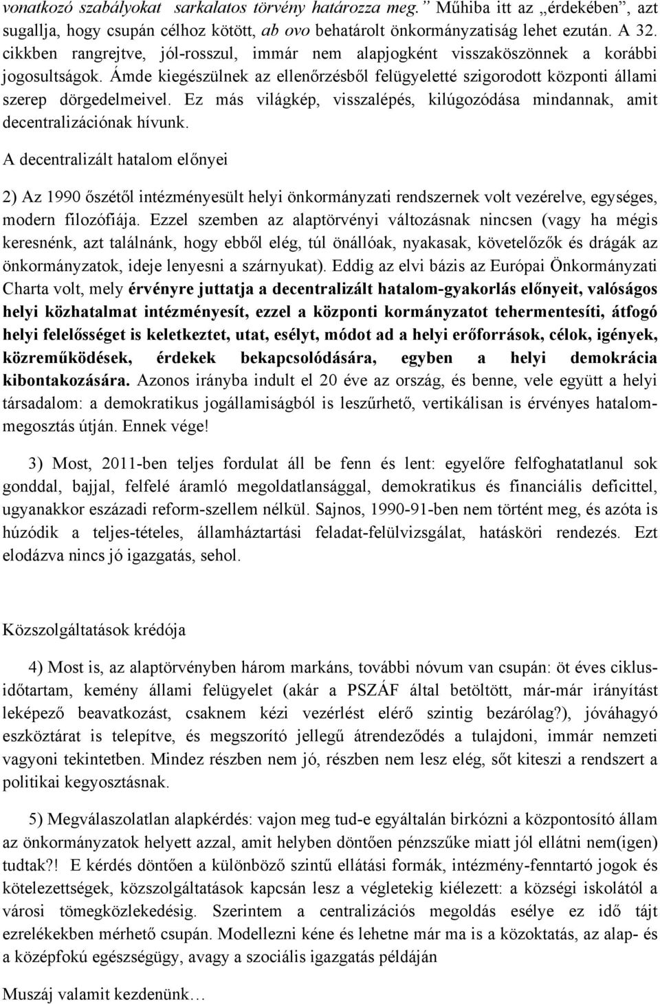 Ez más világkép, visszalépés, kilúgozódása mindannak, amit decentralizációnak hívunk.