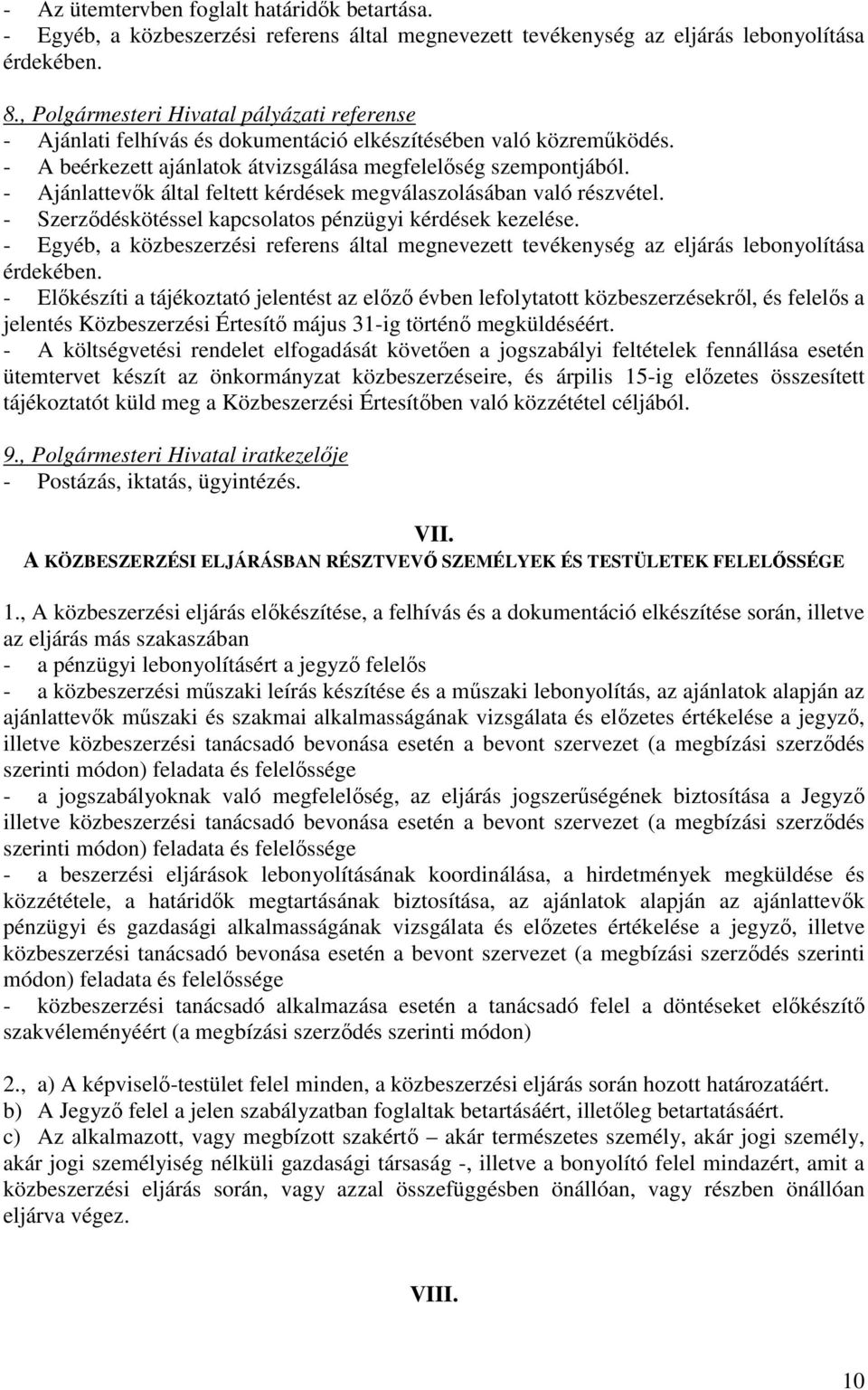 - Ajánlattevők által feltett kérdések megválaszolásában való részvétel. - Szerződéskötéssel kapcsolatos pénzügyi kérdések kezelése.