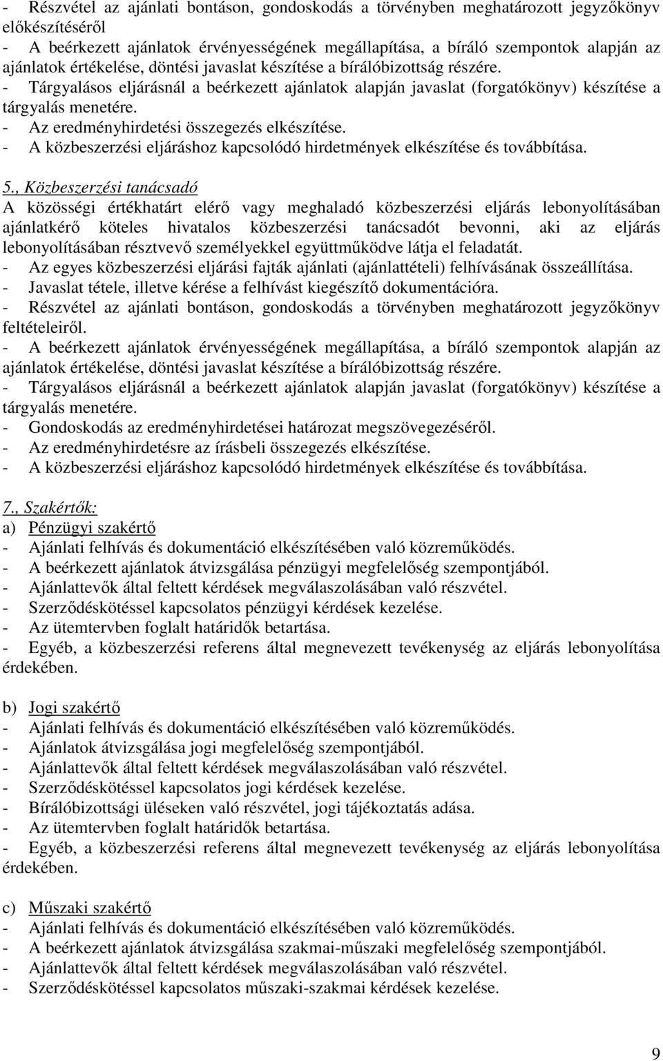 - Az eredményhirdetési összegezés elkészítése. - A közbeszerzési eljáráshoz kapcsolódó hirdetmények elkészítése és továbbítása. 5.