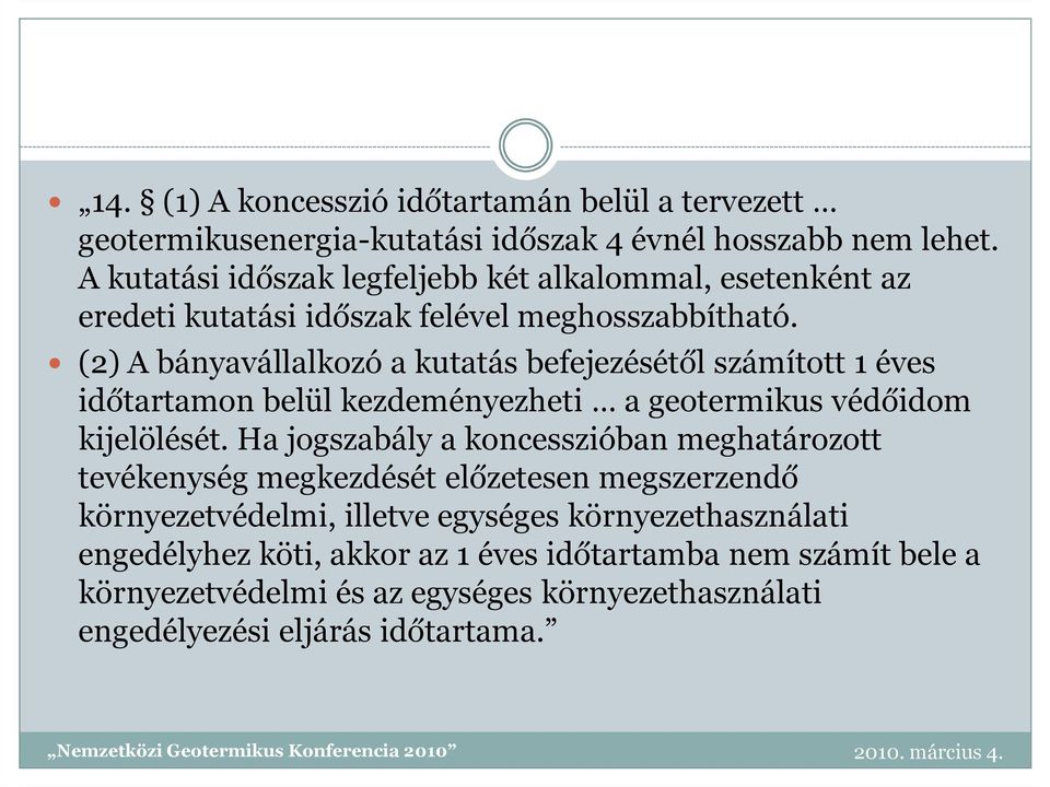 (2) A bányavállalkozó a kutatás befejezésétől számított 1 éves időtartamon belül kezdeményezheti a geotermikus védőidom kijelölését.