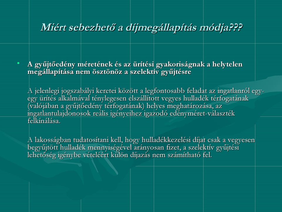 legfontosabb feladat az ingatlanról egy- egy ürítés alkalmával ténylegesen elszállított vegyes hulladék térfogatának (valójában a gyűjtőedény térfogatának) helyes