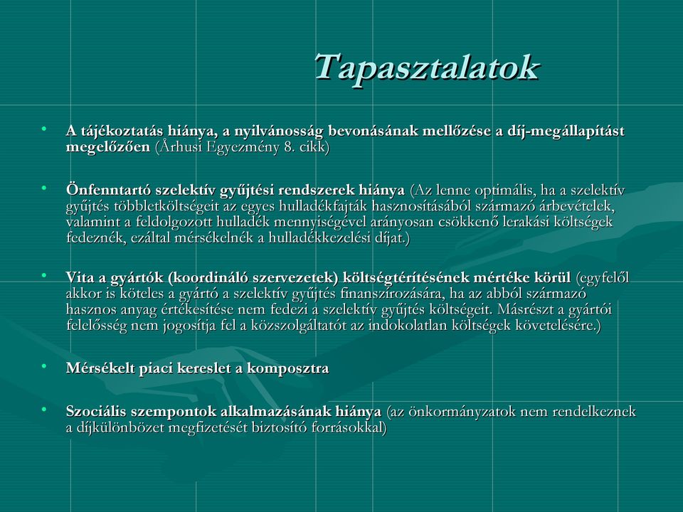 feldolgozott hulladék mennyiségével arányosan csökkenő lerakási költségek fedeznék, ezáltal mérsékelnék a hulladékkezelési díjat.