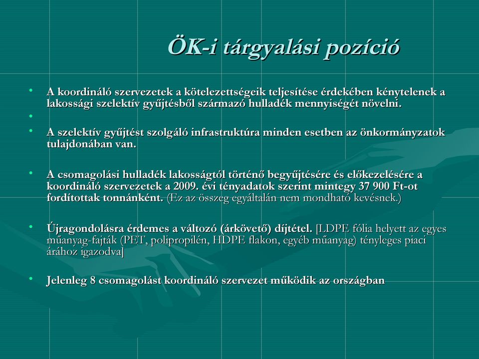 A csomagolási hulladék lakosságtól történő begyűjtésére és előkezelésére a koordináló szervezetek a 2009. évi tényadatok szerint mintegy 37 900 Ft-ot fordítottak tonnánként.