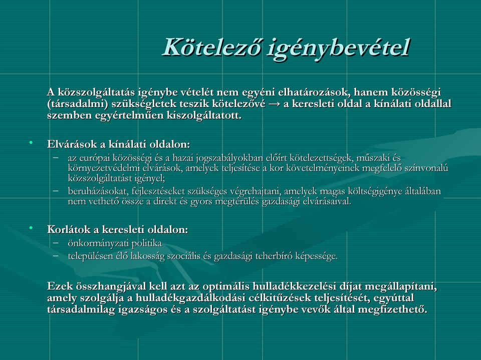 Elvárások a kínálati oldalon: az európai közösségi és a hazai jogszabályokban előírt kötelezettségek, műszaki és környezetvédelmi elvárások, amelyek teljesítése a kor követelményeinek megfelelő