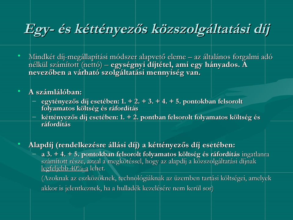 + 2. pontban felsorolt folyamatos költség és ráfordítás Alapdíj (rendelkezésre állási díj) a kéttényezős díj esetében: a 3. + 4. + 5.