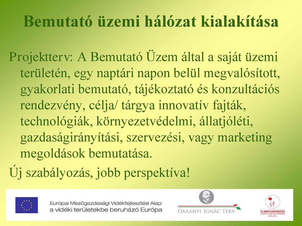 konzultációs rendezvény, célja/ tárgya innovatív fajták, technológiák, környezetvédelmi,