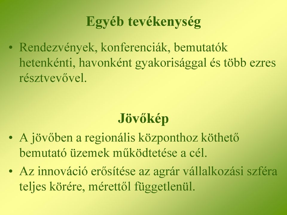Jövőkép A jövőben a regionális központhoz köthető bemutató üzemek