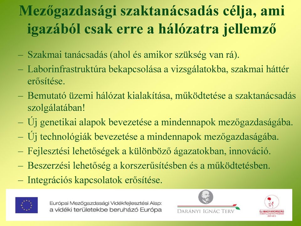 Bemutató üzemi hálózat kialakítása, működtetése a szaktanácsadás szolgálatában! Új genetikai alapok bevezetése a mindennapok mezőgazdaságába.