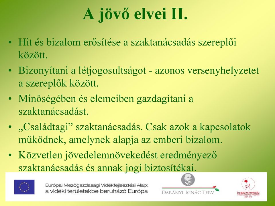 Minőségében és elemeiben gazdagítani a szaktanácsadást. Családtagi szaktanácsadás.
