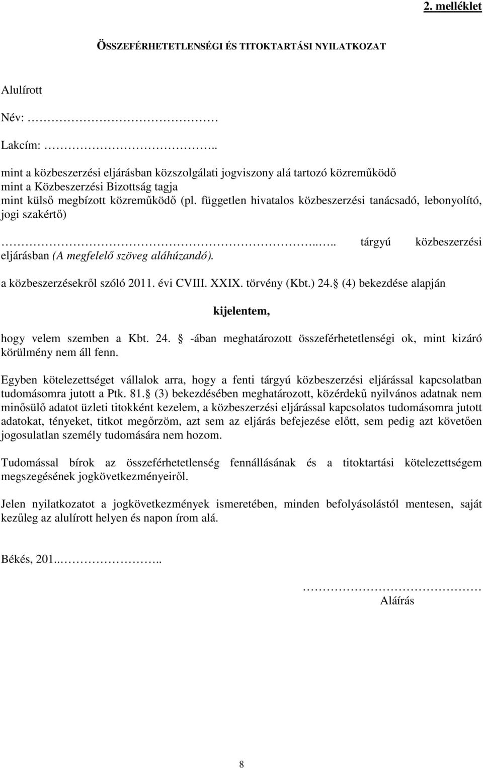 független hivatalos közbeszerzési tanácsadó, lebonyolító, jogi szakértő).... tárgyú közbeszerzési eljárásban (A megfelelő szöveg aláhúzandó). a közbeszerzésekről szóló 2011. évi CVIII. XXIX.