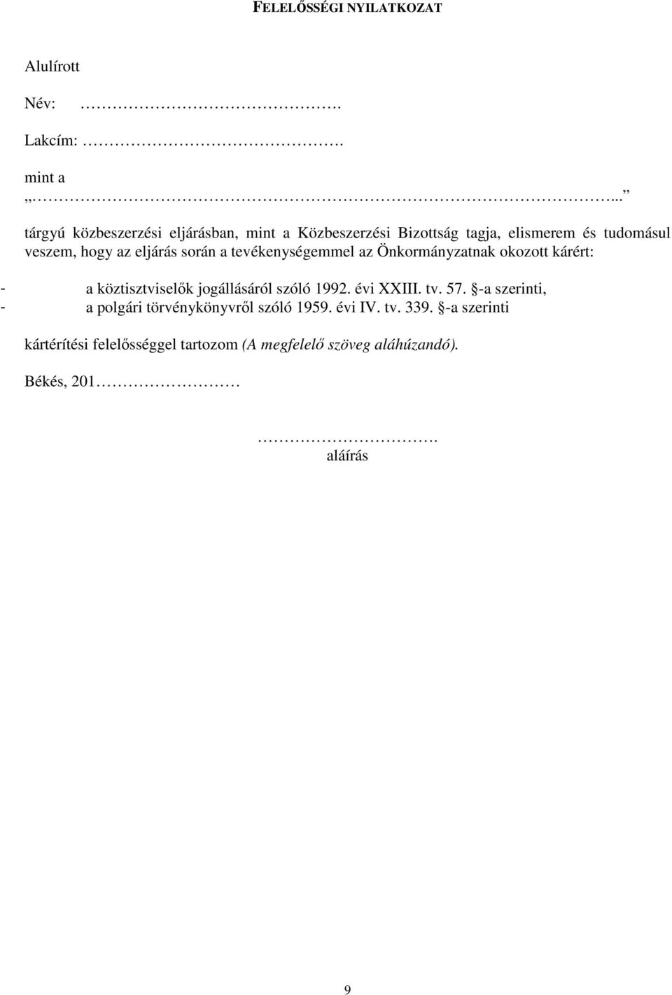 eljárás során a tevékenységemmel az Önkormányzatnak okozott kárért: - a köztisztviselők jogállásáról szóló 1992.