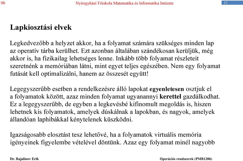Nem egy folyamat futását kell optimalizálni, hanem az összesét együtt!