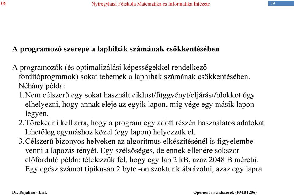 Törekedni kell arra, hogy a program egy adott részén használatos adatokat lehetőleg egymáshoz közel (egy lapon) helyezzük el. 3.