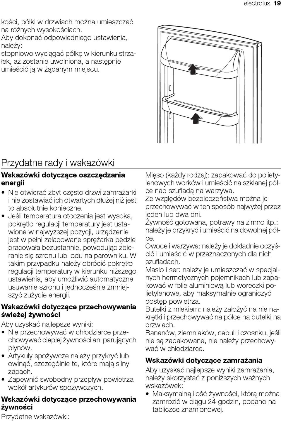 Przydatne rady i wskazówki Wskazówki dotyczące oszczędzania energii Nie otwierać zbyt często drzwi zamrażarki i nie zostawiać ich otwartych dłużej niż jest to absolutnie konieczne.